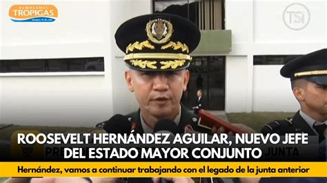 Roosevelt Hern Ndez Aguilar Nuevo Jefe Del Estado Mayor Youtube