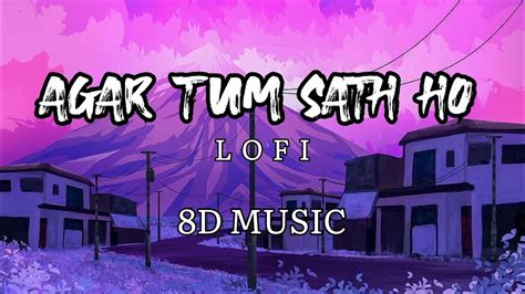 Agar Tum Sath Ho 8d Quality Lofi Slow And Reverb Song Arijit Singh Youtube