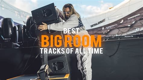 Best Big Room Songs Of All Time Best Edm Drops And Electro House Music