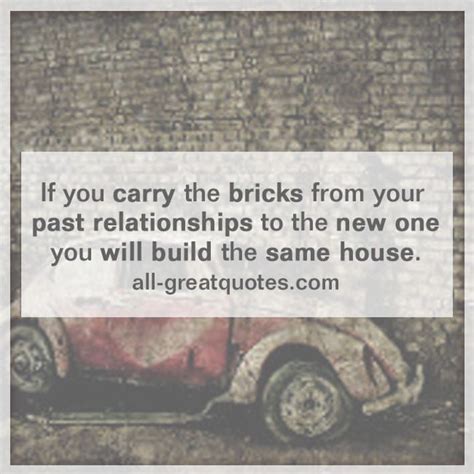 IF YOU CARRY THE BRICKS FROM Past Relationship Quotes Inspirational