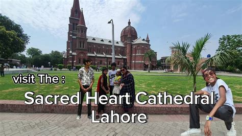 Visit The Most Beautiful Church Of Lahore Sacred Heart Cathedral