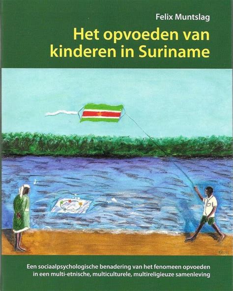 Het Opvoeden Van Kinderen In Suriname Felix Muntslag 9789991401195