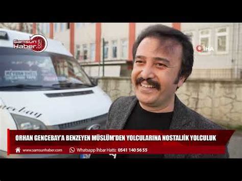 Orhan Gencebaya Benzeyen M Sl M Den Yolcular Na Nostaljik Yolculuk