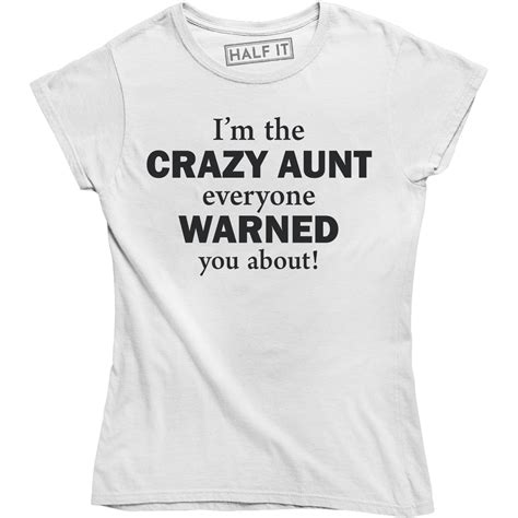 Im The Crazy Aunt Everyone Warned You About Funny Auntie Womens T