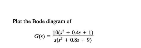 Solved Plot The Bode Diagram Of G S 10 S2 0 4s 1 S S Chegg