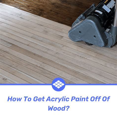 How To Get Acrylic Paint Off Of Wood Step Guide Proflooringzone