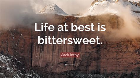 Jack Kirby Quote Life At Best Is Bittersweet”