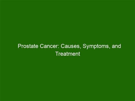 Prostate Cancer Causes Symptoms And Treatment Options Health And