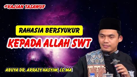 Rahasia Bersyukur Kepada Allah Swt Buya Dr Arrazy Hasyim Lc Ma