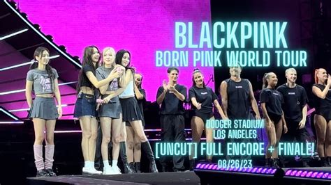 K Blackpink Uncut Full Encore Finale Born Pink World Tour