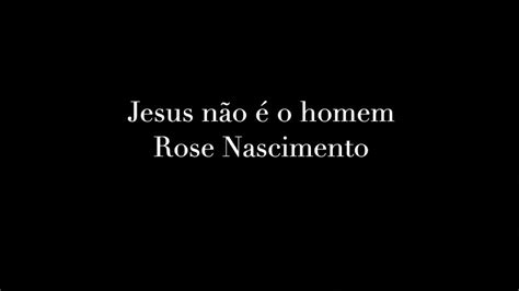 Jesus N O O Homem Rose Nascimento Playback Letra Youtube Music