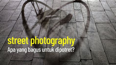 Tips Street Photography Apa Yang Bagus Untuk Dipotret YouTube