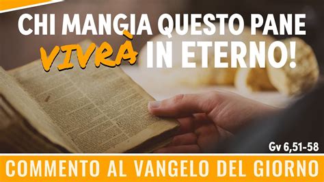 Commento Al Vangelo Del Giorno Gv 6 51 58 Chi Mangia Questo Pane