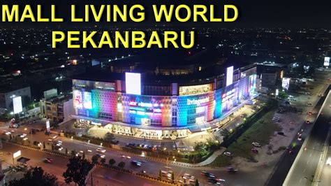 Mall Living World Pekanbaru Youtube