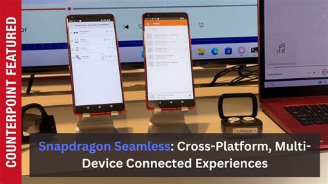 Snapdragon Seamless Cross Platform Multi Device Connected Experiences