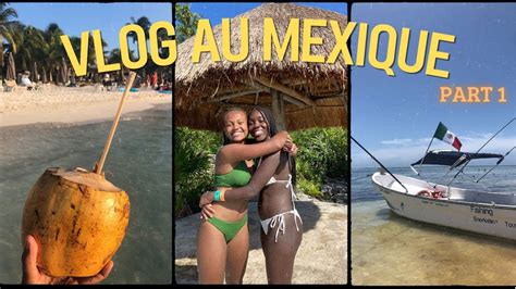 VLOG MEXIQUE Part 1 Playa Del Carmen Isla Mujeres Akumal Cozumel