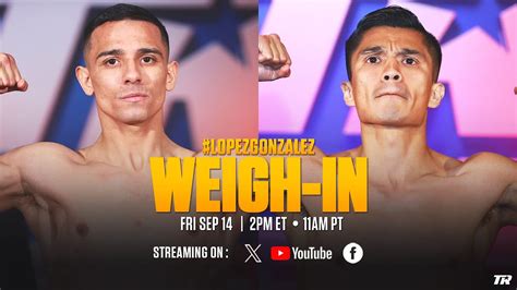 Luis Alberto Lopez Vs Joet Gonzalez Official Weigh In Youtube