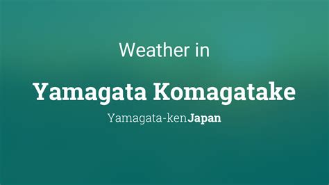 Weather for Yamagata Komagatake, Japan