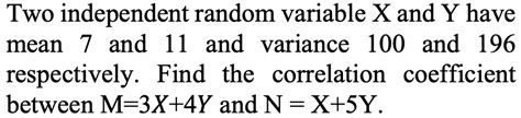 Solved Two Independent Random Variable X ﻿and Y ﻿havemean 7