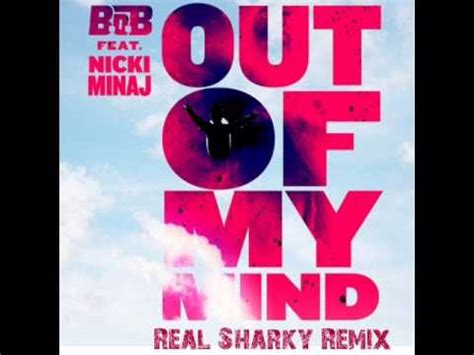 B O B Feat Nicki Minaj Out Of My Mind Real Sharky Remix Youtube