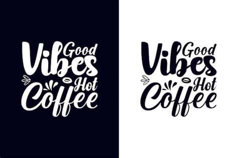 Premium Vector Good Vibes Hot Coffee Coffee Caffeine Drink Coffee