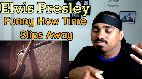 Elvis Presley Funny How Time Slips Away Reaction Youtube