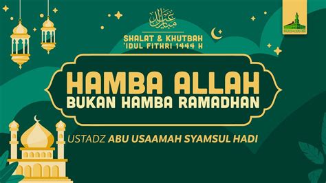 Rangkaian Shalat Khutbah Idul Fithri 1444 H Ustadz Abu Usaamah