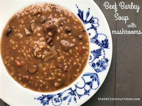 Beef Barley Soup With Mushrooms ⋆ That Which Nourishes