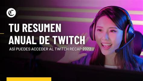 Twitch Recap 2022 cómo ver tu resumen anual de streamers favoritos