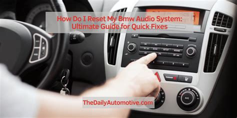 How Do I Reset My Bmw Audio System Ultimate Guide For Quick Fixes The Daily Automotive