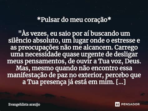Enquanto Pulsar O Meu Coração - *Pulsar do meu coração* "Às... Evangehlista Araujjo - Pensador
