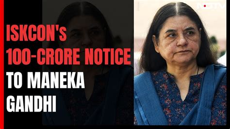 Iskcon Sends Rs 100 Crore Defamation Notice To Bjps Maneka Gandhi