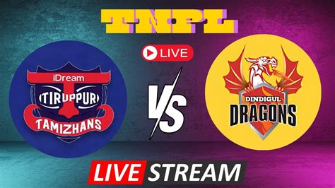 TNPL Live ITT VS DD IDREAM TIRUPPUR TAMIZHANS VsDANDIGUL DRAGONS