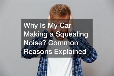 Why Is My Car Making A Squealing Noise Common Reasons Explained