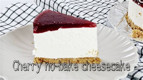 Cherry No Bake Cheesecake 체리 노 베이크 치즈 케이크 Вишневый чизкейк без выпечки Youtube