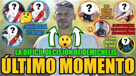 Ltimo Momento En River Tres Decisi Nes Claves De Demichelis