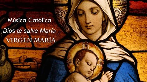 DIOS TE SALVE MARIA MUSICA CATOLICA YouTube