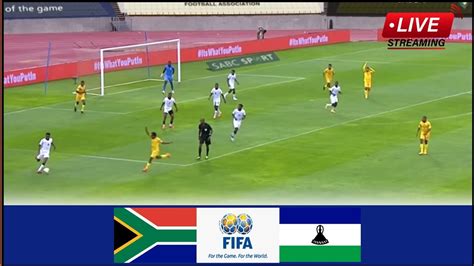 LIVE Bafana Bafana South Africa Vs Lesotho Full Stream FIFA