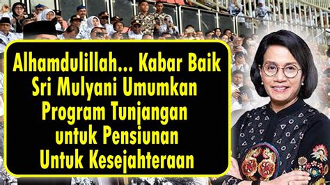 Alhamdulillah Sri Mulyani Umumkan Program Tunjangan Khusus Pensiunan