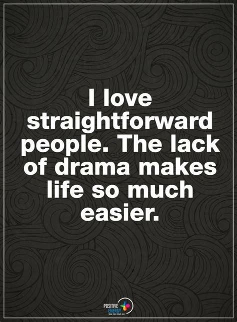 Quotes I Love Straightforward People The Lack Of Drama Makes Life So