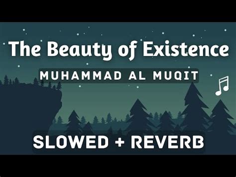 The Beauty Of Existence Muhammad Al Muqit Lofi Slowed Reverb