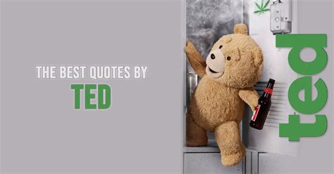 10+ Best 'Ted' Quotes | Scattered Quotes