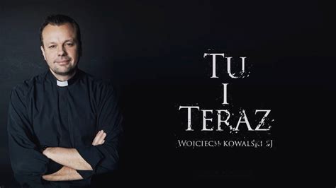 TU I TERAZ 18 Kwietnia O Wojciech Kowalski SI WIELKI POST 2022