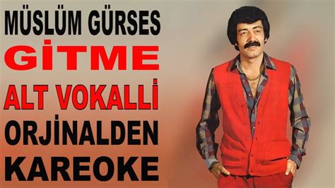 MÜSLÜM GÜRSES GİTME ALT VOKALLİ ORJİNALDEN KARAOKE VE SÖZLERİ YouTube