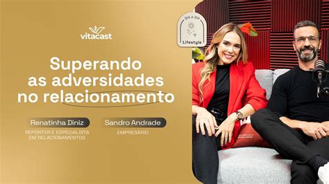 SUPERANDO As ADVERSIDADES No RELACIONAMENTO VITACAST Podcast 071