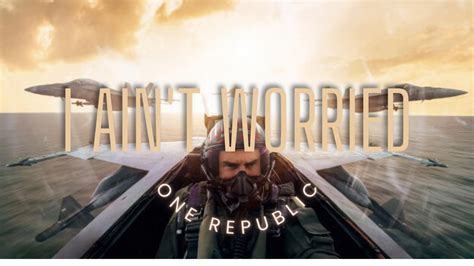 I Aint T Worried One Republic Top Gun Maverick Soundtrack Lyrics Youtube