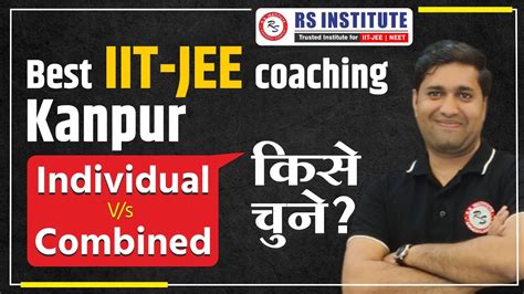 Iit Jee Individual Vs Combined Coaching In Kanpur Best Iit Jee Coaching