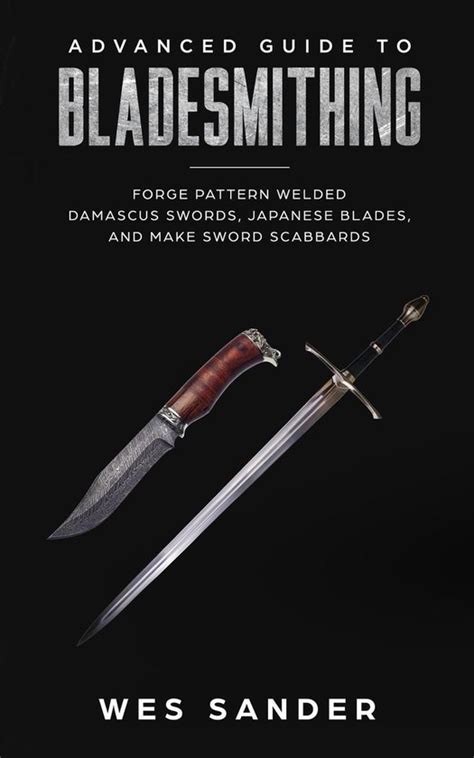 Knife Making Mastery Bladesmithing Advanced Guide To Bladesmithing