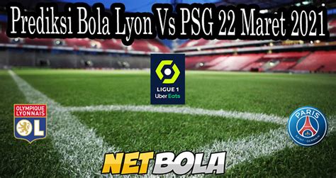 Prediksi Bola Lyon Vs PSG 22 Maret 2021 Netbola