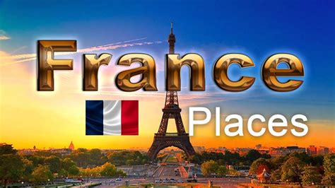 France Unveiled Must Visit Destinations For Your Global Adventure